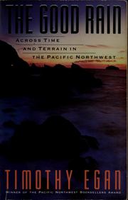Cover of: The good rain: across time and terrain in the Pacific Northwest