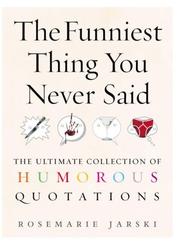 The Funniest Thing You Never Said by Rosemarie Jarski