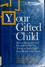 Cover of: Your gifted child: how to recognize and develop the special talents in your child from birth to age seven