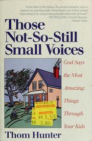 Cover of: Those not-so-still small voices: God says the most amazing things through your kids