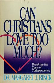 Cover of: Can Christians love too much?: breaking the cycle of codependency