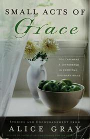 Cover of: Small acts of grace: you can make a difference in everyday, ordinary ways