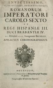 Cover of: Invictissimo, gloriosissimo, potentissimoque, Romanorum Imperatori Carolo Sexto et Regi Hispaniae III. Duci Brabantiae IV. 11. Octobris 1717. Inaugurato Bruxellis. Applausus chronographicus