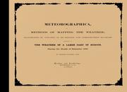 Cover of: Meteorographica, or, Methods of mapping the weather: illustrated by upwards of 600 printed and lithographed diagrams referring to the weather of a large part of Europe, during the month of December 1861