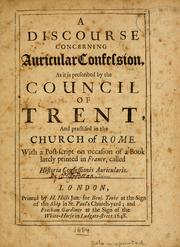 Cover of: A discourse concerning auricular confession, as it is prescribed by the Council of Trent, and practised in the Church of ROme ...