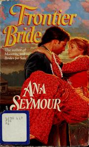 Cover of: Frontier bride by Ana Seymour