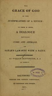 Cover of: The grace of God in the justification of a sinner: to which is added: a dialogue between Cushi and Ahimaaz, or, Satan's law-suit with a saint