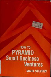 Cover of: How to pyramid small business ventures by Stevens, Mark