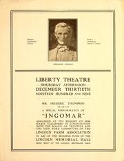 Cover of: Liberty theatre, Thursday afternoon December thirtieth, nineteen hundred and nine: Mr. Frederic Thompson, presents a special performance of "Ingomar" arranged at the request of Miss Mabel Taliaferro in conjunction with the Board of Trustees and the New York Committee of the Lincoln Farm Association, in aid of the building fund of the Lincoln Memorial Hall, being built at the Lincoln birthplace farm