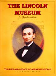 Cover of: The Lincoln Museum: the life and legacy of Abraham Lincoln