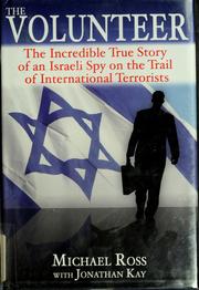 Cover of: The volunteer: the incredible true story of an Israeli spy on the trail of international terrorists