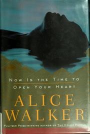 Cover of: Now is the time to open your heart by Alice Walker