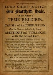 Cover of: Of the nature of true religion, the causes of its corruption, and the churches calamity, by men's additions and violences: with the desired cure ...