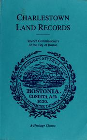 Cover of: A report of the Record Commissioners containing Charlestown land records, 1638-1802 by Charlestown (Boston, Mass.)