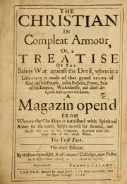 Cover of: The Christian in compleat armour: or, A treatise of the saints war against the devil, wherein a discovery is made of that grand enemy of God and His people in his policies, power, seat of his empire, wickednesse and chief design he hath against the saints ...