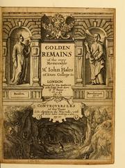 Golden remains of the ever memorable Mr. John Hales of Eton College &c by John Hales