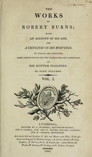Cover of: The works of Robert Burns: with an account of his life, and a criticism on his writings. To which are prefixed, some observation on the character and condition of Scottish peasantry