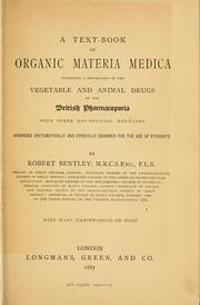 Cover of: A text-book of organic materia medica: comprising a description of the vegetable and animal drugs of the British pharmacopoeia with other non-official medicines