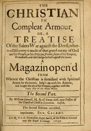 Cover of: The Christian in compleat armour: or, A treatise of the saints war against the devil, wherein a discovery is made of that grand enemy of God and His people in his policies, power, seat of his empire, wickednesse and chief design he hath against the saints ...