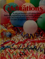 Cover of: Celebrations: a unique treasury of holiday ideas featuring appetizing recipes, family games, gala decorations, and easy craft activities for over 25 special occasions