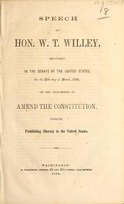 Cover of: Speech of Hon. W. T. Willey, delivered in the Senate of the United States, on the 25th day of March, 1864, on the proposition to amend the Constitution, forever prohibiting slavery in the United States