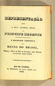 Representação que a Sua Alteza Real o principe regente constitucional, e defensor perpetuo do Reino do Brasil, dirige o povo do Rio de Janeiro, pelo Senado da Camara desta corte by Condy Raguet