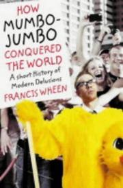 Cover of: How Mumbo-jumbo Conquered the World by Francis Wheen, Francis Wheen