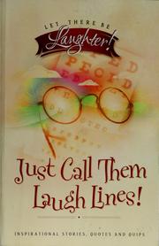 Cover of: Just call them laugh lines!: inspirational stories, quotes, and quips on feeling young at heart