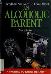 Cover of: Everything you need to know about an alcoholic parent