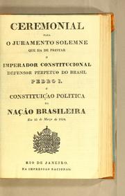 Cover of: Ceremonial para o juramento solemne que ha de prestar o imperador constitucional defensor perpetuo do Brasil Pedro I. à constituição politica da nação brasileira em 25 de março de 1824