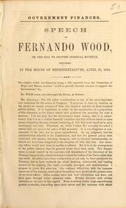 Cover of: Speech of Fernando Wood, on the bill to provide internal revenue, delivered in the House of Representatives, April 19, 1864