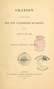 Cover of: Oration delivered before the city authorities of Boston, on the Fourth of July, 1863 by Oliver Wendell Holmes, Sr.
