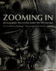 Zooming in; photographic discoveries under the microscope by Barbara J. Wolberg