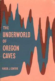 The underworld of Oregon Caves National Monument by Roger J. Contor