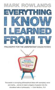 Cover of: Everything I Know I Learned from TV | Mark Rowlands