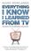 Cover of: Everything I Know I Learned from TV