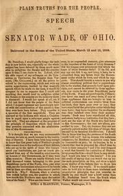 Cover of: Speech of Senator Wade, of Ohio: delivered in the Senate of the United States, March 13 and 15, 1858