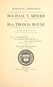 Cover of: Memorial addresses commemorative of the lives and characters of Hon. Isaac N. Arnold, late president of the Chicago Historical Society, etc., and Hon. Thomas Hoyne, late vice-president of the Chicago Historical Society, etc: delivered before the Society, October 21, 1884