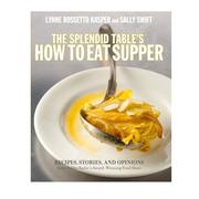 Cover of: The Splendid table's How to eat supper: Recipes, Stories, and Opinions from Public Radio's Award-Winning Food Show
