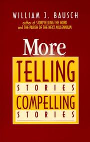 More telling stories, compelling stories by William J. Bausch