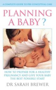 Cover of: Planning a Baby?: How to Prepare For a Healthy Pregnancy and Give Your Baby the Best Possible Start