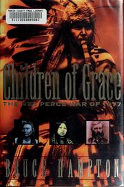 Cover of: Children of grace: the Nez Perce War of 1877