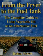 Cover of: From the fryer to the fuel tank: the complete guide to using vegetable oil as an alternative fuel