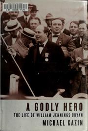 Cover of: A godly hero: the life of William Jennings Bryan