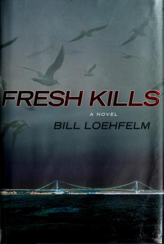 Fresh kills by Bill Loehfelm