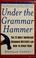 Cover of: Under the grammar hammer