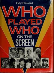 Cover of: Who played who on the screen by Roy Pickard