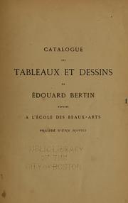 Cover of: Catalogue des tableaux et dessins de Edouard Bertin exposés à l'Ecole des Beaux-Arts ; précéde d'une notice