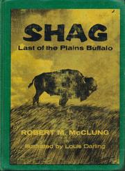 Shag, Last of the Plains Buffalo by R. M. McClung