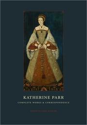 Cover of: Complete works and correspondence by Catharine Parr Queen, consort of Henry VIII, King of England